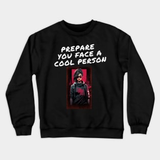 prepare you face a cool person Crewneck Sweatshirt